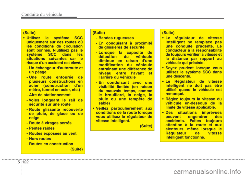 KIA NIRO 2020 Manuel du propriétaire (in French) Conduite du véhicule
122
5
(Suite)
Utilisez le système SCC
uniquement sur des routes où
les conditions de circulation
sont bonnes. Nutilisez pas lesystème SCC dans les
situations suivantes car KIA NIRO 2020 Manuel du propriétaire (in French) Conduite du véhicule
122
5
(Suite)
Utilisez le système SCC
uniquement sur des routes où
les conditions de circulation
sont bonnes. Nutilisez pas lesystème SCC dans les
situations suivantes car
