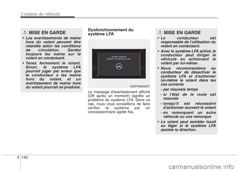 KIA NIRO 2020 Manuel du propriétaire (in French) Conduite du véhicule
142
5
Dysfonctionnement du
système LFA
Le message davertissement affiché (Off après un moment) signifie un
problème du système LFA. Dans ce
cas, nous vous conseillons de KIA NIRO 2020 Manuel du propriétaire (in French) Conduite du véhicule
142
5
Dysfonctionnement du
système LFA
Le message davertissement affiché (Off après un moment) signifie un
problème du système LFA. Dans ce
cas, nous vous conseillons de
