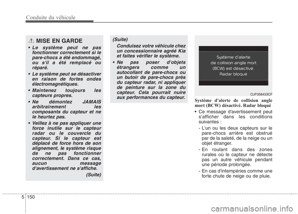 KIA NIRO 2020 Manuel du propriétaire (in French) Conduite du véhicule
150
5
Système dalerte de collision angle
mort (BCW) désactivé. Radar bloqué
Ce message davertissement peut
safficher dans les conditions
suivantes :
- Lun ou les deu KIA NIRO 2020 Manuel du propriétaire (in French) Conduite du véhicule
150
5
Système dalerte de collision angle
mort (BCW) désactivé. Radar bloqué
Ce message davertissement peut
safficher dans les conditions
suivantes :
- Lun ou les deu