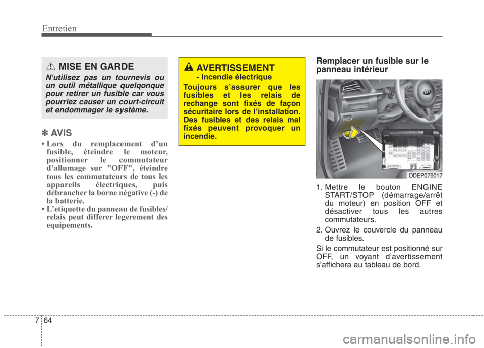 KIA NIRO 2020 Manuel du propriétaire (in French) 64
7
Entretien
✽✽
AVIS
Lors du remplacement d’un fusible, éteindre le moteur,
positionner le commutateur
d’allumage sur "OFF", éteindre
tous les commutateurs de tous les
appareils électr KIA NIRO 2020 Manuel du propriétaire (in French) 64
7
Entretien
✽✽
AVIS
Lors du remplacement d’un fusible, éteindre le moteur,
positionner le commutateur
d’allumage sur "OFF", éteindre
tous les commutateurs de tous les
appareils électr