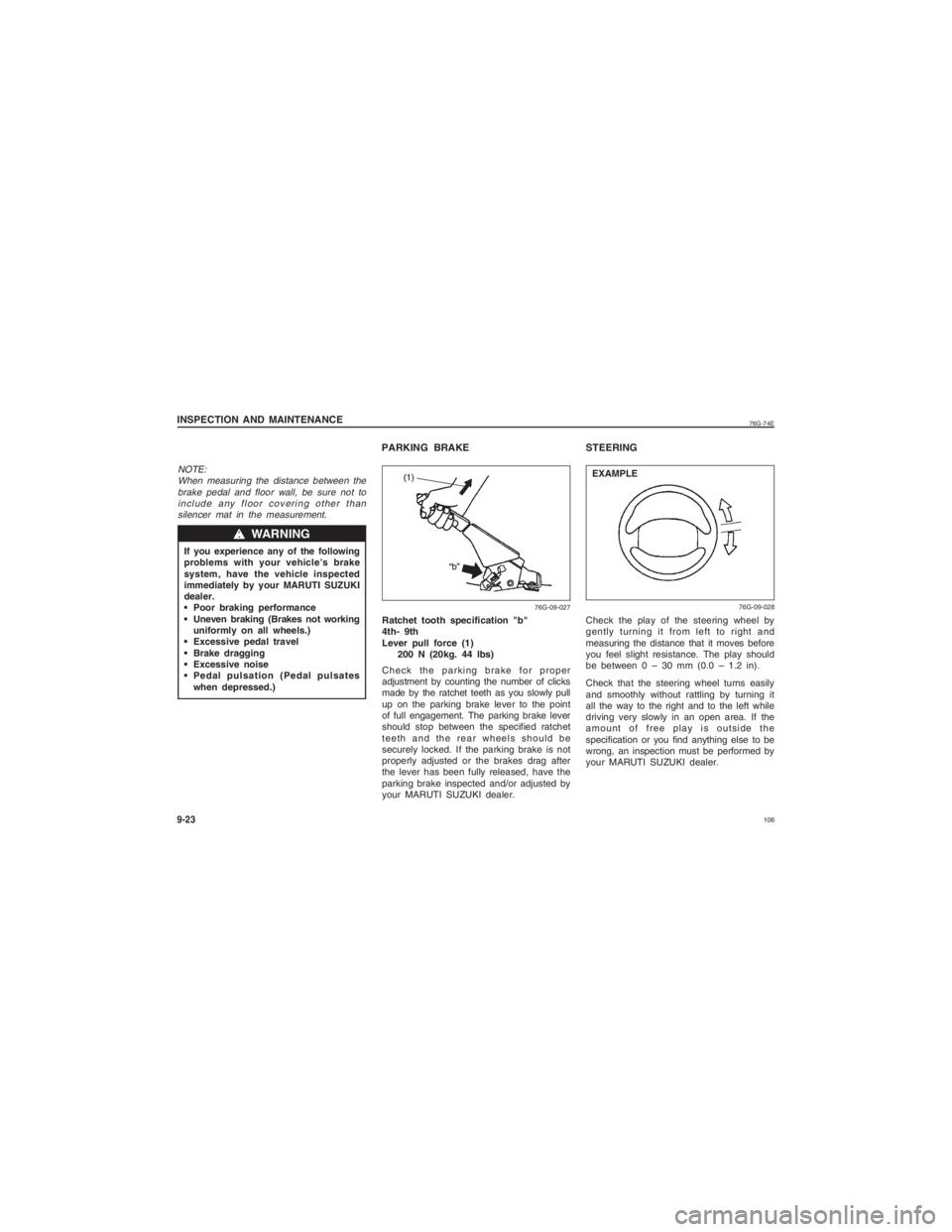 SUZUKI ALTO 2014  Owners Manual  106
76G-74E
INSPECTION AND MAINTENANCE9-23NOTE:When measuring the distance between the
brake pedal and floor wall, be sure not toinclude any floor covering other thansilencer mat in the measurement.I