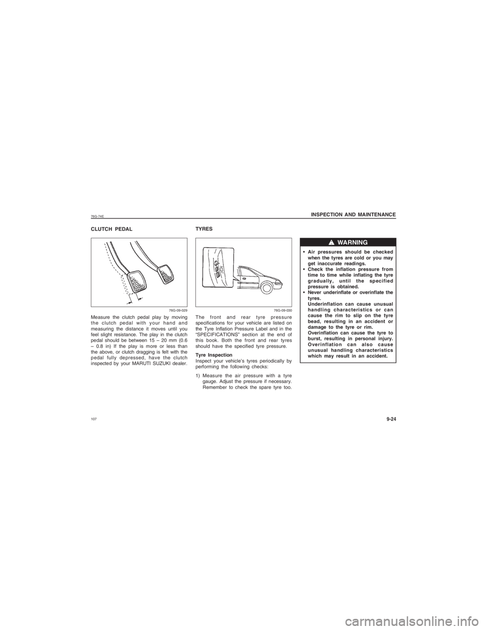 SUZUKI ALTO 2020  Owners Manual  10776G-74E
9-24
INSPECTION AND MAINTENANCE
CLUTCH PEDAL
Measure the clutch pedal play by moving
the clutch pedal with your hand and
measuring the distance it moves until you
feel slight resistance. T