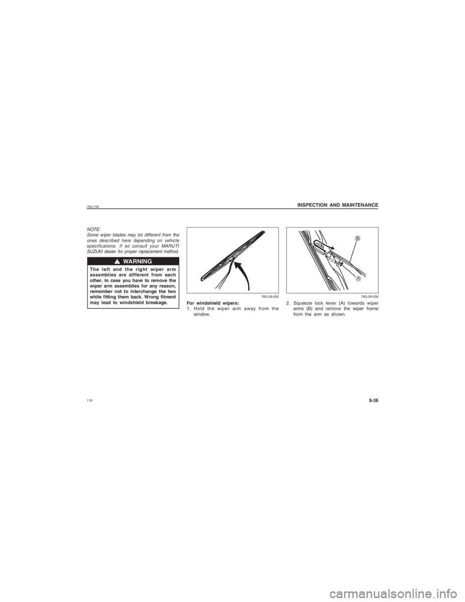 SUZUKI ALTO 2019  Owners Manual  11976G-74E
INSPECTION AND MAINTENANCE
9-36
ww ww
w   WARNING
NOTE:
Some wiper blades may be different from the
ones described here depending on vehiclespecifications. If so consult your MARUTISUZUKI 