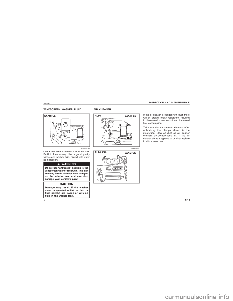 SUZUKI ALTO 2015  Owners Manual  10176G-74EWINDSCREEN WASHER FLUIDCheck that there is washer fluid in the tank.
Refill it if necessary. Use a good quality
windscreen washer fluid, diluted with water
as necessary.Do not use “antifr