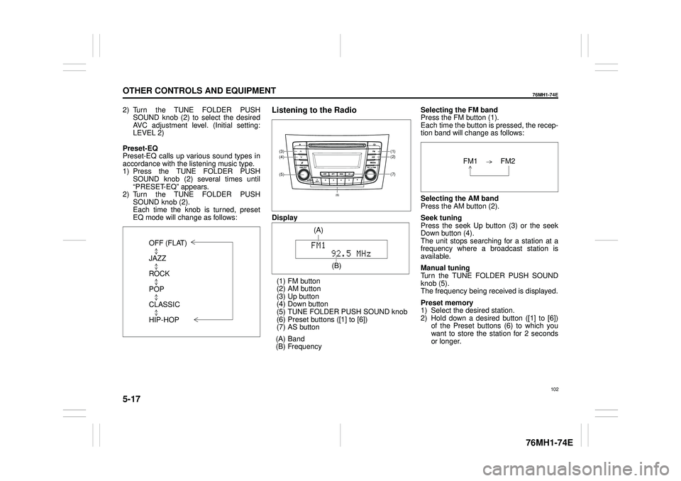 SUZUKI CELERIO 2020 User Guide 5-17
OTHER CONTROLS AND EQUIPMENT
76MH1-74E
76MH1-74E
2) Turn the TUNE FOLDER PUSH SOUND knob (2) to select the desired AVC adjustment level. (Initial setting:LEVEL 2)
Preset-EQ Preset-EQ calls up va SUZUKI CELERIO 2020 User Guide 5-17
OTHER CONTROLS AND EQUIPMENT
76MH1-74E
76MH1-74E
2) Turn the TUNE FOLDER PUSH SOUND knob (2) to select the desired AVC adjustment level. (Initial setting:LEVEL 2)
Preset-EQ Preset-EQ calls up va