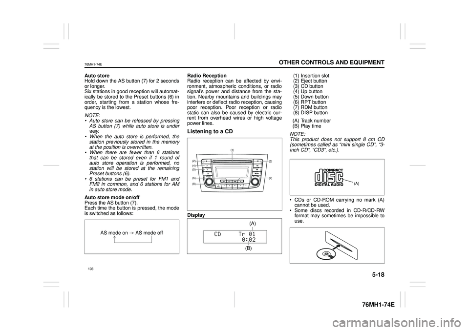SUZUKI CELERIO 2020 User Guide 5-18
OTHER CONTROLS AND EQUIPMENT
76MH1-74E
76MH1-74E
Auto store Hold down the AS button (7) for 2 seconds or longer.Six stations in good reception will automat- ically be stored to the Preset buttons SUZUKI CELERIO 2020 User Guide 5-18
OTHER CONTROLS AND EQUIPMENT
76MH1-74E
76MH1-74E
Auto store Hold down the AS button (7) for 2 seconds or longer.Six stations in good reception will automat- ically be stored to the Preset buttons