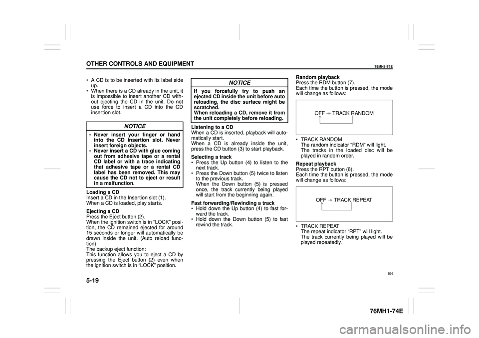 SUZUKI CELERIO 2022 Service Manual 5-19
OTHER CONTROLS AND EQUIPMENT
76MH1-74E
76MH1-74E
A CD is to be inserted with its label side up. When there is a CD already in the unit, it is impossible to insert another CD with- out ejecting t SUZUKI CELERIO 2022 Service Manual 5-19
OTHER CONTROLS AND EQUIPMENT
76MH1-74E
76MH1-74E
A CD is to be inserted with its label side up. When there is a CD already in the unit, it is impossible to insert another CD with- out ejecting t