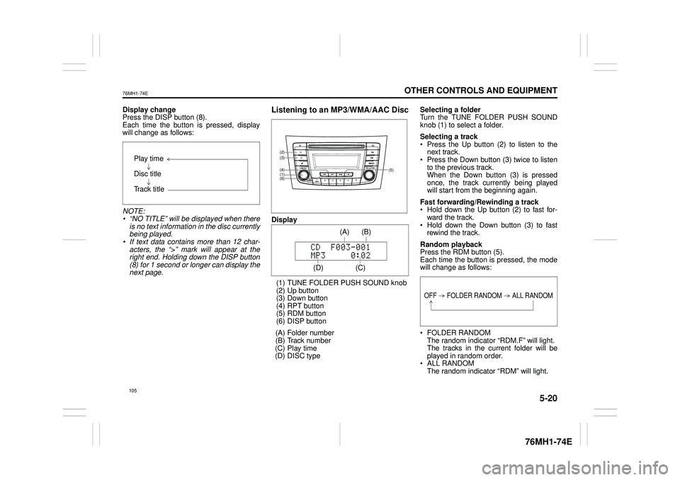 SUZUKI CELERIO 2020 Owners Manual 5-20
OTHER CONTROLS AND EQUIPMENT
76MH1-74E
76MH1-74E
Display change Press the DISP button (8). Each time the button is pressed, displaywill change as follows:
NOTE: • “NO TITLE” will be displa SUZUKI CELERIO 2020 Owners Manual 5-20
OTHER CONTROLS AND EQUIPMENT
76MH1-74E
76MH1-74E
Display change Press the DISP button (8). Each time the button is pressed, displaywill change as follows:
NOTE: • “NO TITLE” will be displa