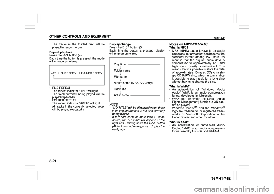 SUZUKI CELERIO 2022 Owners Manual 5-21
OTHER CONTROLS AND EQUIPMENT
76MH1-74E
76MH1-74E
The tracks in the loaded disc will be played in random order.
Repeat playback Press the RPT button (4). Each time the button is pressed, the mode SUZUKI CELERIO 2022 Owners Manual 5-21
OTHER CONTROLS AND EQUIPMENT
76MH1-74E
76MH1-74E
The tracks in the loaded disc will be played in random order.
Repeat playback Press the RPT button (4). Each time the button is pressed, the mode