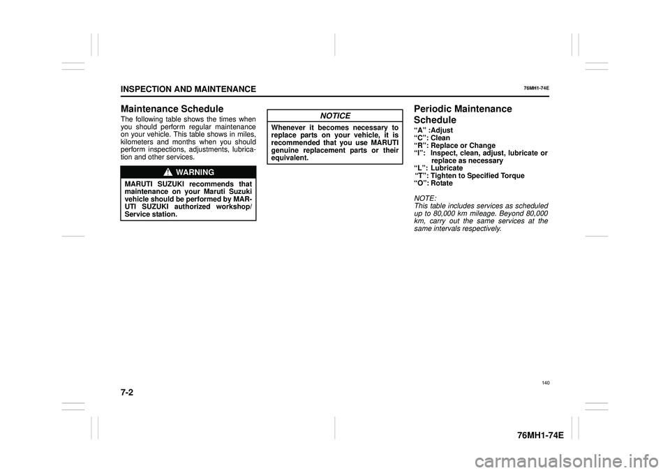 SUZUKI CELERIO 2022 Owners Manual 7-2
INSPECTION AND MAINTENANCE
76MH1-74E
76MH1-74E
Maintenance Schedule
The following table shows the times when you should perform regular maintenanceon your vehicle. This table shows in miles, kilom SUZUKI CELERIO 2022 Owners Manual 7-2
INSPECTION AND MAINTENANCE
76MH1-74E
76MH1-74E
Maintenance Schedule
The following table shows the times when you should perform regular maintenanceon your vehicle. This table shows in miles, kilom