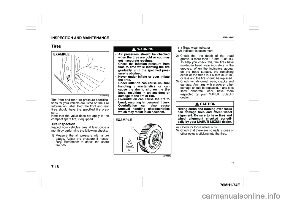 SUZUKI CELERIO 2019  Owners Manual 7-18
INSPECTION AND MAINTENANCE
76MH1-74E
76MH1-74E
Tires
68KH075
The front and rear tire pressure specifica- tions for your vehicle are listed on the TireInformation Label. Both the front and rear ti