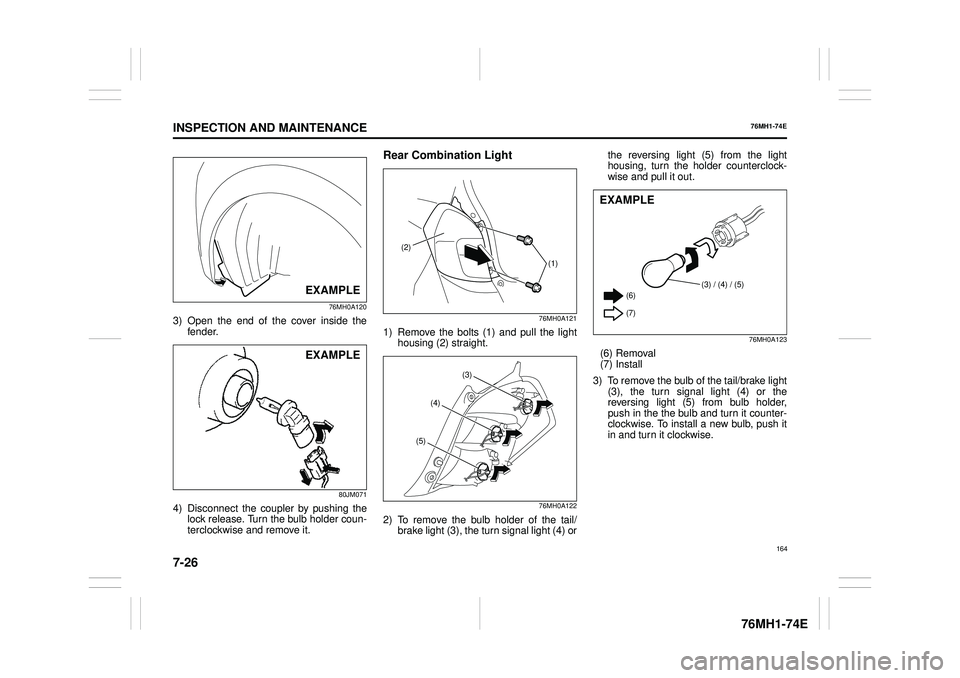 SUZUKI CELERIO 2019  Owners Manual 7-26
INSPECTION AND MAINTENANCE
76MH1-74E
76MH1-74E 
76MH0A120
3) Open the end of the cover inside the fender.
80JM071
4) Disconnect the coupler by pushing the lock release. Turn the bulb holder coun-