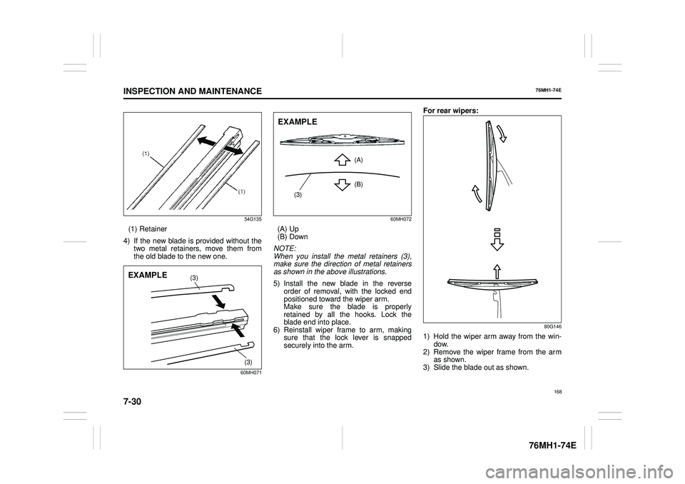 SUZUKI CELERIO 2021 Owners Manual 7-30
INSPECTION AND MAINTENANCE
76MH1-74E
76MH1-74E
54G135
(1) Retainer
4) If the new blade is provided without the two metal retainers, move them from the old blade to the new one.
60MH071
60MH072 SUZUKI CELERIO 2021 Owners Manual 7-30
INSPECTION AND MAINTENANCE
76MH1-74E
76MH1-74E
54G135
(1) Retainer
4) If the new blade is provided without the two metal retainers, move them from the old blade to the new one.
60MH071
60MH072