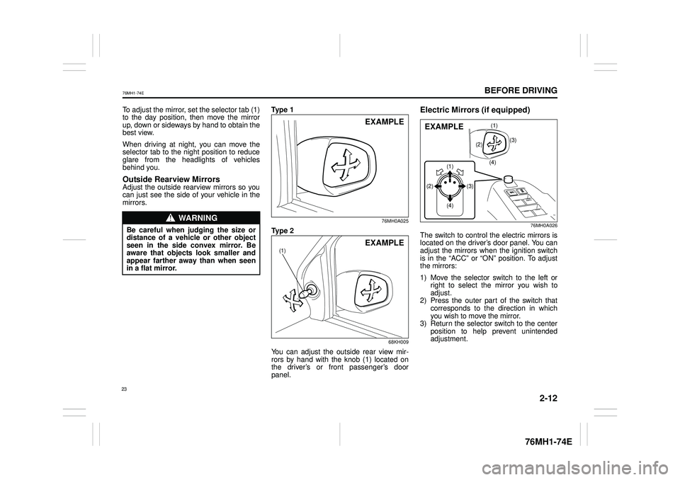 SUZUKI CELERIO 2017  Owners Manual 2-12
BEFORE DRIVING
76MH1-74E
76MH1-74E
To adjust the mirror, set the selector tab (1) to the day position, then move the mirror up, down or sideways by hand to obtain thebest view. 
When driving at n