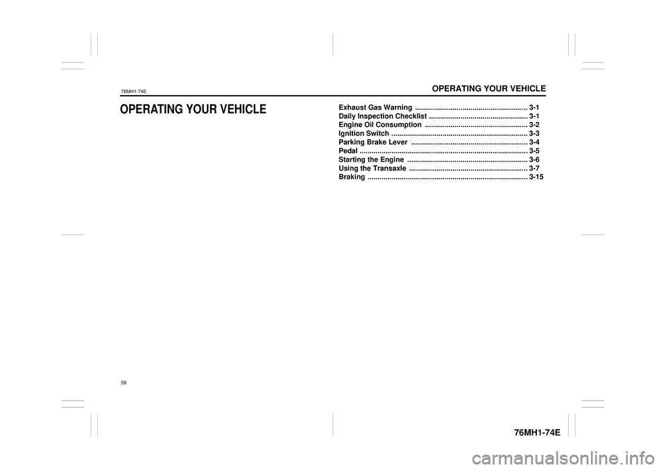 SUZUKI CELERIO 2015  Owners Manual OPERATING YOUR VEHICLE
76MH1-74E
76MH1-74E
OPERATING YOUR VEHICLEExhaust Gas Warning  ......................................................... 3-1 
Daily Inspection Checklist ........................