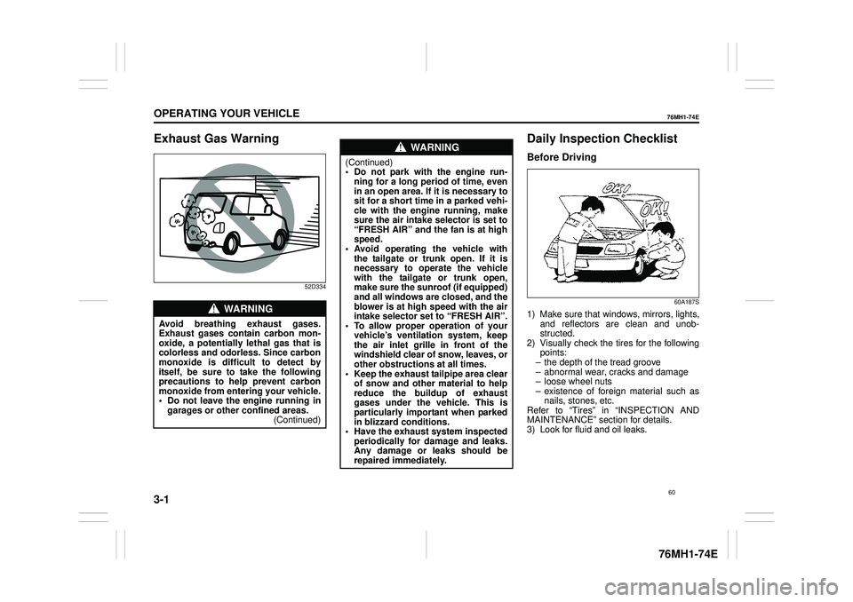 SUZUKI CELERIO 2020  Owners Manual 3-1
OPERATING YOUR VEHICLE
76MH1-74E
76MH1-74E
Exhaust Gas Warning
52D334
Daily Inspection Checklist
Before Driving
60A187S
1) Make sure that windows, mirrors, lights, and reflectors are clean and uno