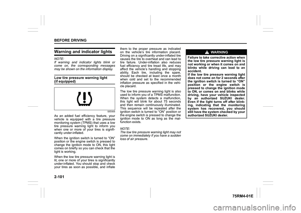 SUZUKI IGNIS 2022  Owners Manual 2-101BEFORE DRIVING
75RM4-01E
Warning and indicator lightsNOTE:
If warning and indicator lights blink or
come on, the corresponding messages
may be shown on the information display.Low tire pressure w