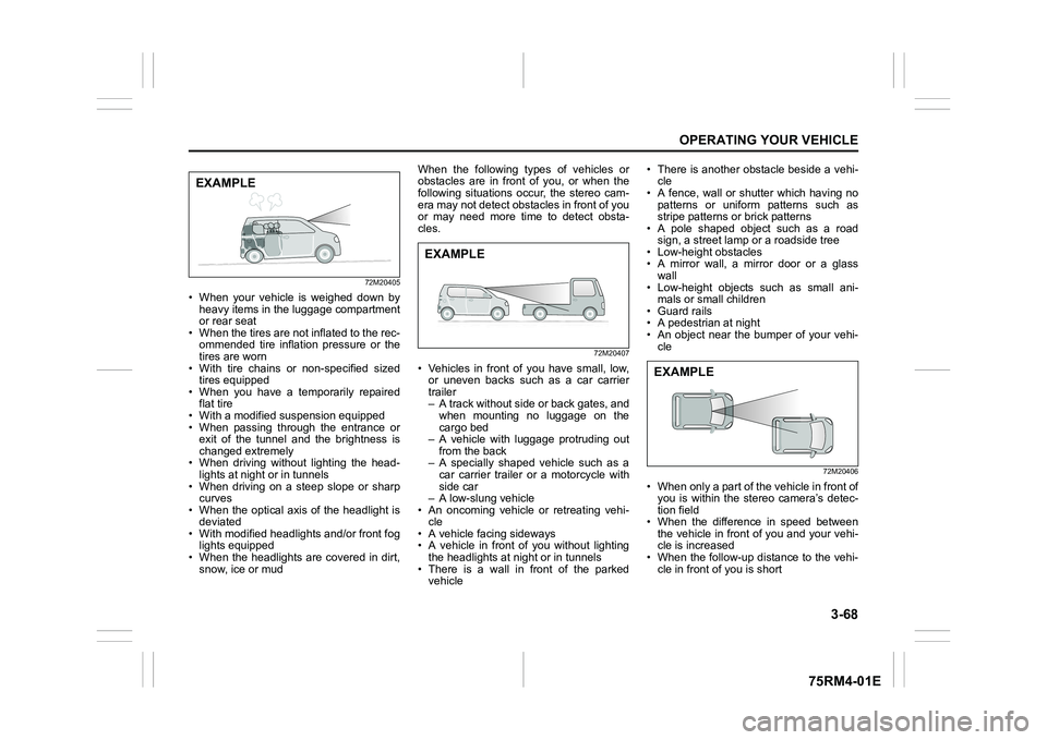 SUZUKI IGNIS 2022  Owners Manual 3-68
OPERATING YOUR VEHICLE
75RM4-01E
72M20405
• When  your  vehicle  is  weighed  down  byheavy items in the luggage compartment
or rear seat
• When the tires are not inflated to the rec- ommende