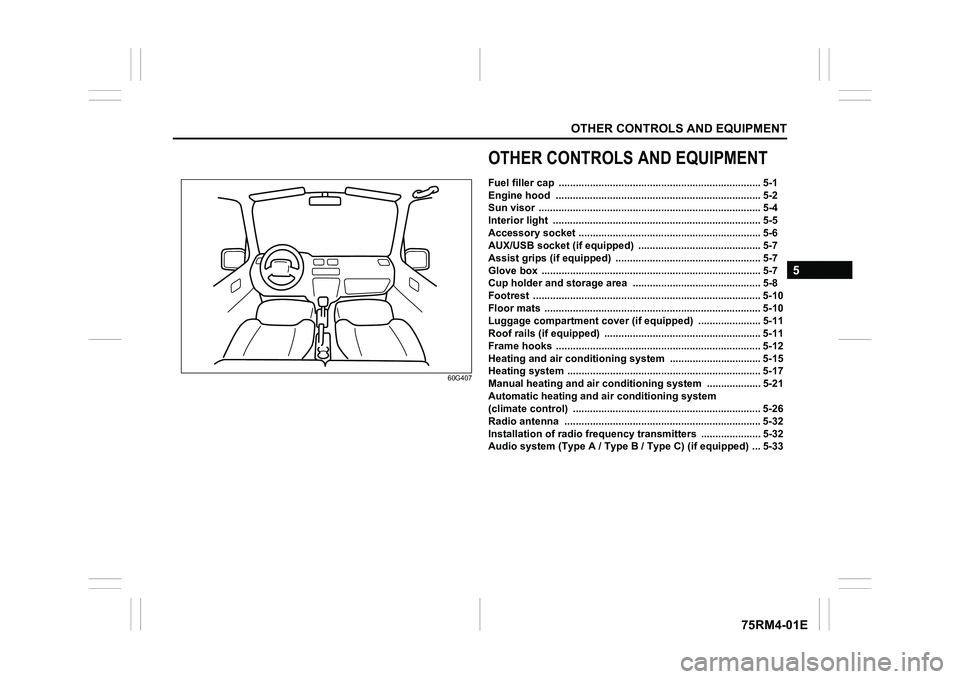SUZUKI IGNIS 2021  Owners Manual OTHER CONTROLS AND EQUIPMENT
5
75RM4-01E
60G407
OTHER CONTROLS AND EQUIPMENTFuel filler cap  ....................................................................... 5-1
Engine hood  ..................