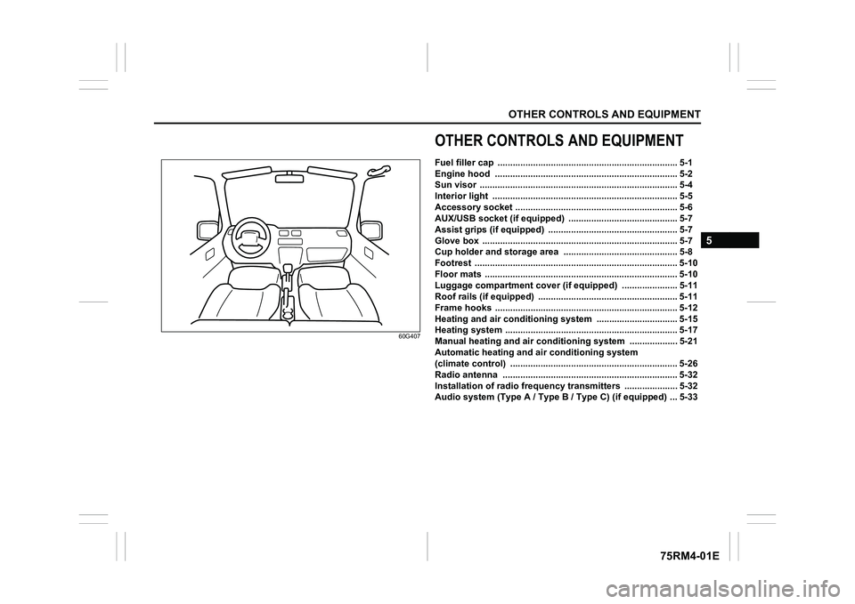 SUZUKI IGNIS 2022 Owners Manual OTHER CONTROLS AND EQUIPMENT
5
75RM4-01E
60G407
OTHER CONTROLS AND EQUIPMENTFuel filler cap ....................................................................... 5-1
Engine hood .................. SUZUKI IGNIS 2022 Owners Manual OTHER CONTROLS AND EQUIPMENT
5
75RM4-01E
60G407
OTHER CONTROLS AND EQUIPMENTFuel filler cap ....................................................................... 5-1
Engine hood ..................