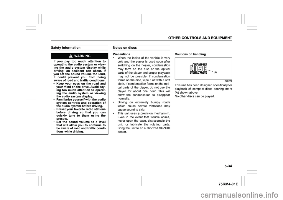 SUZUKI IGNIS 2021  Owners Manual 5-34
OTHER CONTROLS AND EQUIPMENT
75RM4-01E
Safety information
Notes on discsPrecautions
• When  the  inside  of  the  vehicle  is  verycold  and  the  player  is  used  soon  after
switching  on  t