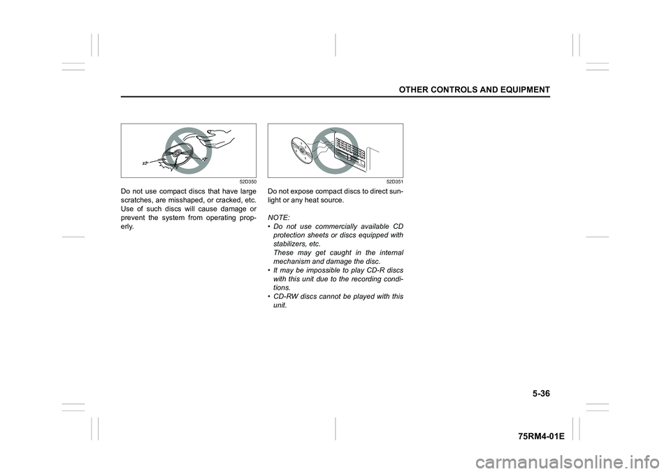 SUZUKI IGNIS 2022 Owners Manual 5-36
OTHER CONTROLS AND EQUIPMENT
75RM4-01E
52D350
Do not use compact discs that have large
scratches, are misshaped, or cracked, etc.
Use of such discs will cause damage or
prevent the SUZUKI IGNIS 2022 Owners Manual 5-36
OTHER CONTROLS AND EQUIPMENT
75RM4-01E
52D350
Do not use compact discs that have large
scratches, are misshaped, or cracked, etc.
Use of such discs will cause damage or
prevent the