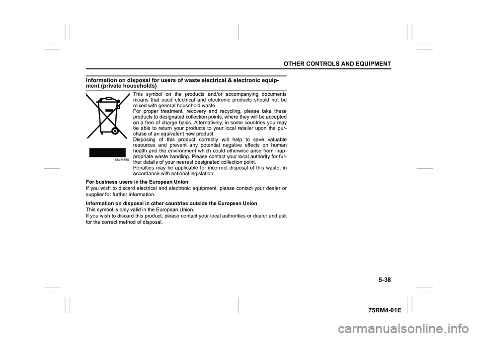 SUZUKI IGNIS 2022 Owners Manual 5-38
OTHER CONTROLS AND EQUIPMENT
75RM4-01E
Information on disposal for users of waste electrical & electronic equip-ment (private households)
This symbol on the products and/or accompanying do SUZUKI IGNIS 2022 Owners Manual 5-38
OTHER CONTROLS AND EQUIPMENT
75RM4-01E
Information on disposal for users of waste electrical & electronic equip-ment (private households)
This symbol on the products and/or accompanying do