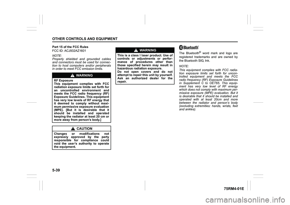SUZUKI IGNIS 2019  Owners Manual 5-39OTHER CONTROLS AND EQUIPMENT
75RM4-01E
Part 15 of the FCC Rules
FCC ID: ACJ932AZ1601
NOTE:
Properly shielded and grounded cables
and connectors must be used for connec-
tion to host computers and/