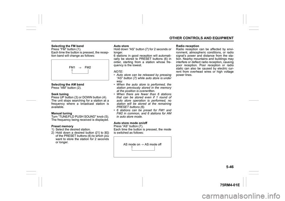 SUZUKI IGNIS 2021  Owners Manual 5-46
OTHER CONTROLS AND EQUIPMENT
75RM4-01E
Selecting the FM band
Press “FM” button (1).
Each time the button is pressed, the recep-
tion band will change as follows:
Selecting the AM band
Press �