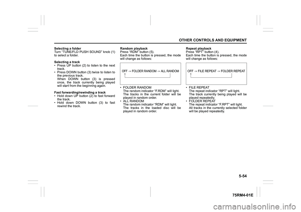 SUZUKI IGNIS 2019  Owners Manual 5-54
OTHER CONTROLS AND EQUIPMENT
75RM4-01E
Selecting a folder
Turn “TUNE/FLD PUSH SOUND” knob (1)
to select a folder.
Selecting a track
• Press  UP  button  (2)  to  listen  to  the  nexttrack.