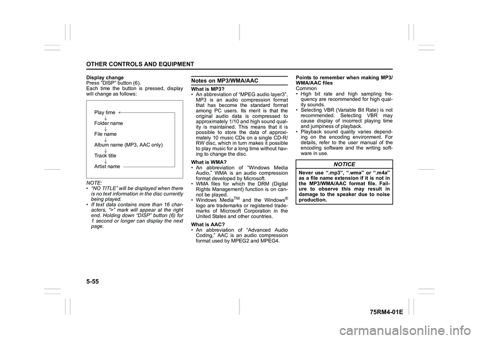 SUZUKI IGNIS 2022  Owners Manual 5-55OTHER CONTROLS AND EQUIPMENT
75RM4-01E
Display change
Press “DISP” button (6).
Each  time  the  button  is  pressed,  display
will change as follows:
NOTE:
• “NO TITLE” will be displayed