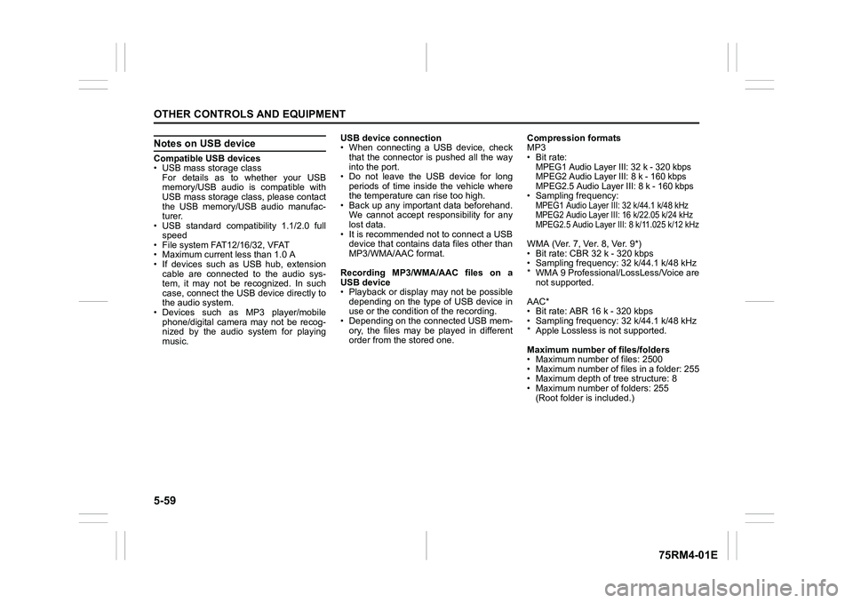 SUZUKI IGNIS 2022  Owners Manual 5-59OTHER CONTROLS AND EQUIPMENT
75RM4-01E
Notes on USB deviceCompatible USB devices
• USB mass storage classFor  details  as  to  whether  your  USB
memory/USB  audio  is  compatible  with
USB mass