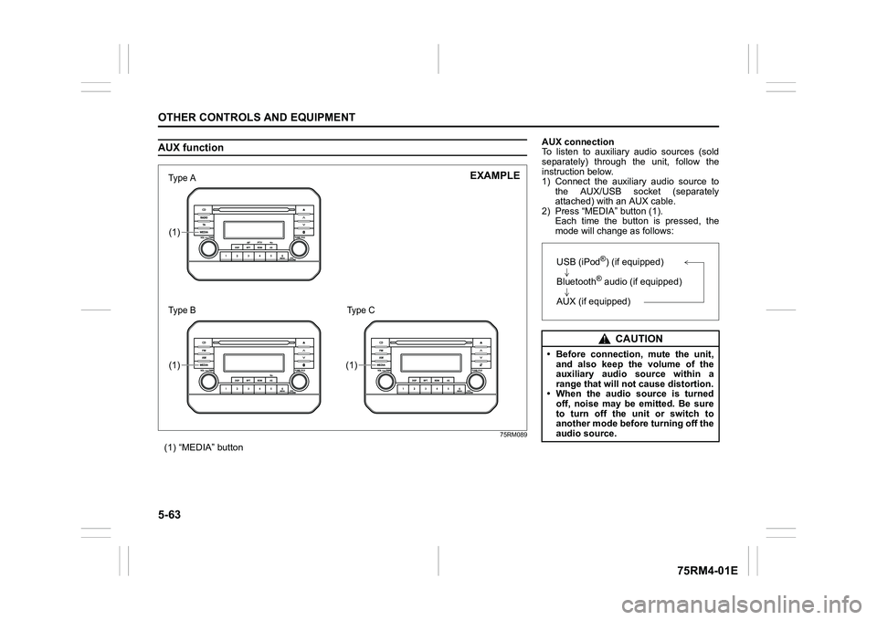 SUZUKI IGNIS 2019  Owners Manual 5-63OTHER CONTROLS AND EQUIPMENT
75RM4-01E
AUX function
75RM089
(1) “MEDIA” button(1)(1)
(1)
�7�ś�S�H�а�Ν
�7�ś�S�H�а�Π
EXAMPLE
Type C
AUX connection
To  listen  to  auxiliary  audio  sources