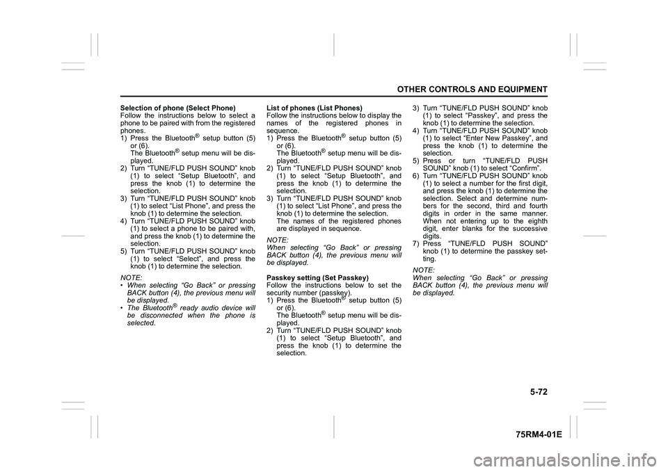 SUZUKI IGNIS 2022 Service Manual 5-72
OTHER CONTROLS AND EQUIPMENT
75RM4-01E
Selection of phone (Select Phone)
Follow the instructions below to select a
phone to be paired with from the registered
phones.
1) Press the Bluetoo SUZUKI IGNIS 2022 Service Manual 5-72
OTHER CONTROLS AND EQUIPMENT
75RM4-01E
Selection of phone (Select Phone)
Follow the instructions below to select a
phone to be paired with from the registered
phones.
1) Press the Bluetoo