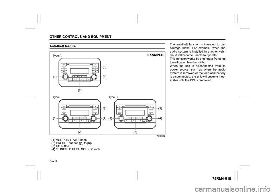 SUZUKI IGNIS 2019  Owners Manual 5-79OTHER CONTROLS AND EQUIPMENT
75RM4-01E
Anti-theft feature
75RM092
(1) VOL PUSH PWR” knob
(2) PRESET buttons ([1] to [6])
(3) UP button
(4) “TUNE/FLD PUSH SOUND” knob
(3)(4)
(2)
(1)(3)(4)
(2)