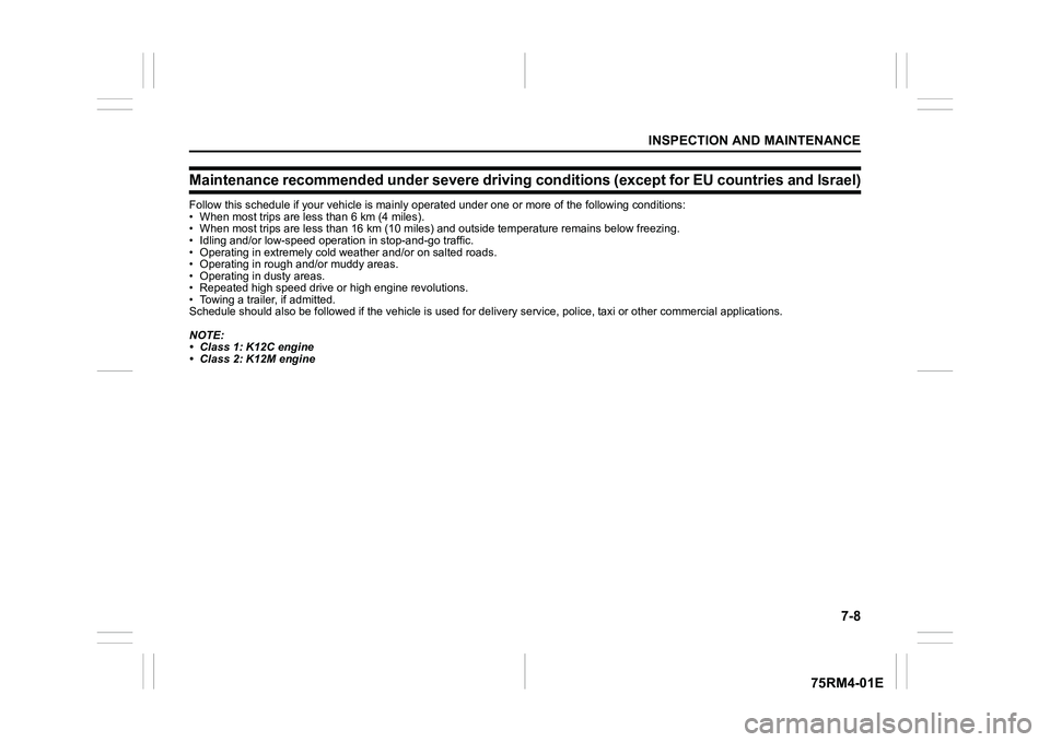 SUZUKI IGNIS 2022 Owners Manual 7-8
INSPECTION AND MAINTENANCE
75RM4-01E
Maintenance recommended under severe driving conditions (except for EU countries and Israel)Follow this schedule if your vehicle is mainly operated under o ne SUZUKI IGNIS 2022 Owners Manual 7-8
INSPECTION AND MAINTENANCE
75RM4-01E
Maintenance recommended under severe driving conditions (except for EU countries and Israel)Follow this schedule if your vehicle is mainly operated under o ne