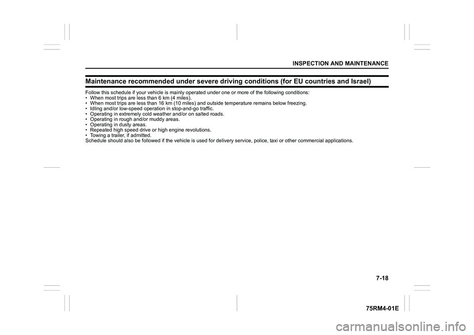 SUZUKI IGNIS 2021 Owners Manual 7-18
INSPECTION AND MAINTENANCE
75RM4-01E
Maintenance recommended under severe driving conditions (for EU countries and Israel)Follow this schedule if your vehicle is mainly operated under o ne or mor SUZUKI IGNIS 2021 Owners Manual 7-18
INSPECTION AND MAINTENANCE
75RM4-01E
Maintenance recommended under severe driving conditions (for EU countries and Israel)Follow this schedule if your vehicle is mainly operated under o ne or mor