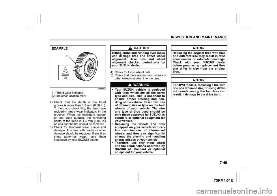 SUZUKI IGNIS 2022 Owners Manual 7-40
INSPECTION AND MAINTENANCE
75RM4-01E
52KM110
(1) Tread wear indicator
(2) Indicator location mark
2) Check that the depth of the tread groove is more than 1.6 mm (0.06 in.).
To help SUZUKI IGNIS 2022 Owners Manual 7-40
INSPECTION AND MAINTENANCE
75RM4-01E
52KM110
(1) Tread wear indicator
(2) Indicator location mark
2) Check that the depth of the tread groove is more than 1.6 mm (0.06 in.).
To help