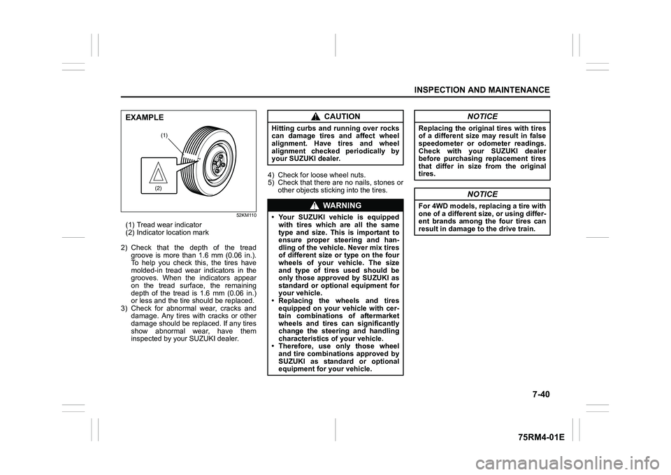 SUZUKI IGNIS 2020  Owners Manual 7-40
INSPECTION AND MAINTENANCE
75RM4-01E
52KM110
(1) Tread wear indicator
(2) Indicator location mark
2) Check  that  the  depth  of  the  tread groove  is  more  than  1.6  mm  (0.06  in.).
To  help