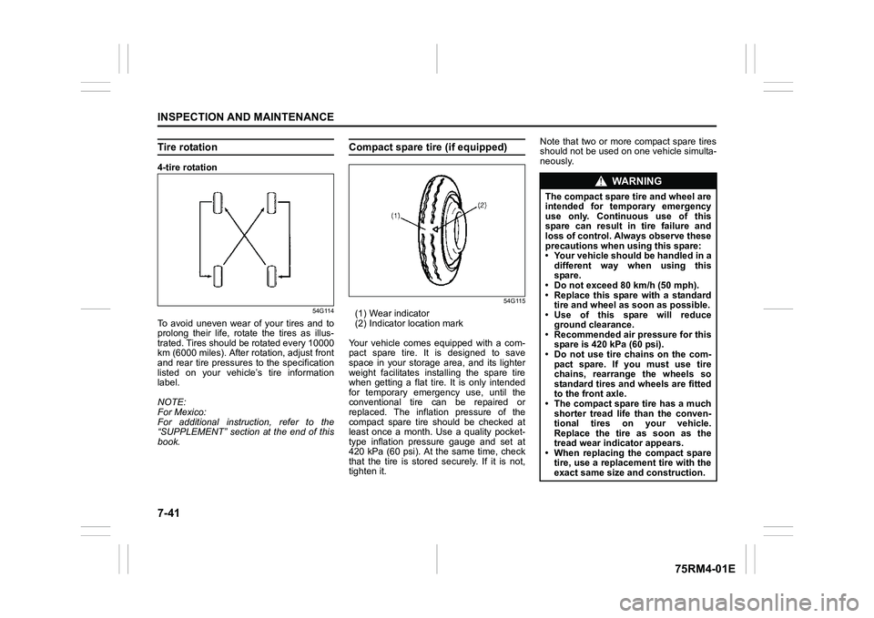 SUZUKI IGNIS 2019 Owners Manual 7-41INSPECTION AND MAINTENANCE
75RM4-01E
Tire rotation4-tire rotation
54G114
To avoid uneven wear of your tires and to
prolong their life, rotate the tires as illus-
trated. Tires shoul SUZUKI IGNIS 2019 Owners Manual 7-41INSPECTION AND MAINTENANCE
75RM4-01E
Tire rotation4-tire rotation
54G114
To avoid uneven wear of your tires and to
prolong their life, rotate the tires as illus-
trated. Tires shoul