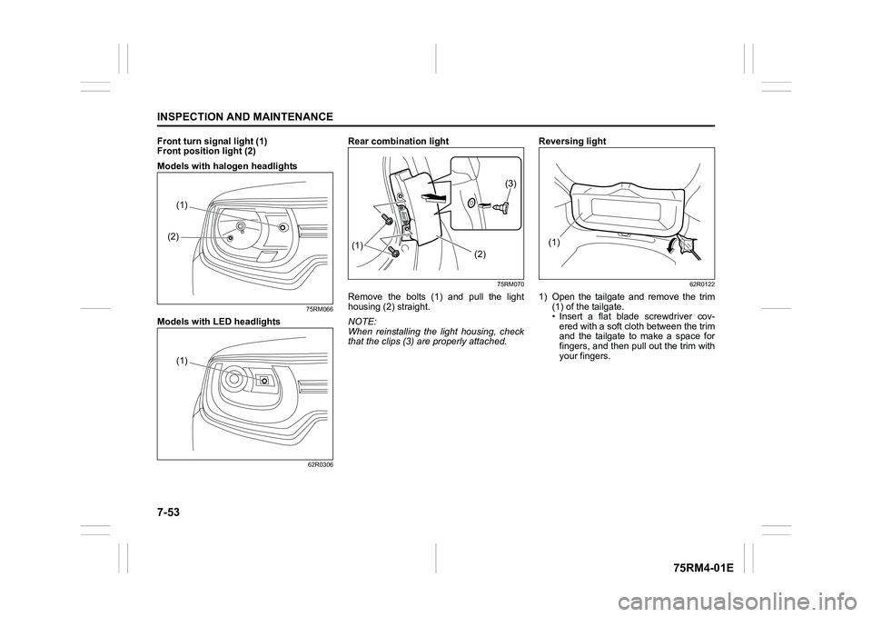SUZUKI IGNIS 2019 Owners Manual 7-53INSPECTION AND MAINTENANCE
75RM4-01E
Front turn signal light (1)
Front position light (2)
Models with halogen headlights
75RM066
Models with LED headlights
62R0306
Rear combination light
75RM070
R SUZUKI IGNIS 2019 Owners Manual 7-53INSPECTION AND MAINTENANCE
75RM4-01E
Front turn signal light (1)
Front position light (2)
Models with halogen headlights
75RM066
Models with LED headlights
62R0306
Rear combination light
75RM070
R