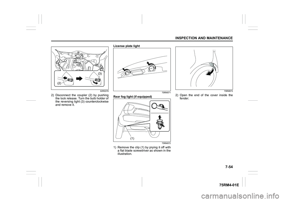 SUZUKI IGNIS 2022  Owners Manual 7-54
INSPECTION AND MAINTENANCE
75RM4-01E
62R0378
2) Disconnect  the  coupler  (2)  by  pushingthe lock release. Turn the bulb holder of
the  reversing  light  (3)  counterclockwise
and remove it. Lic