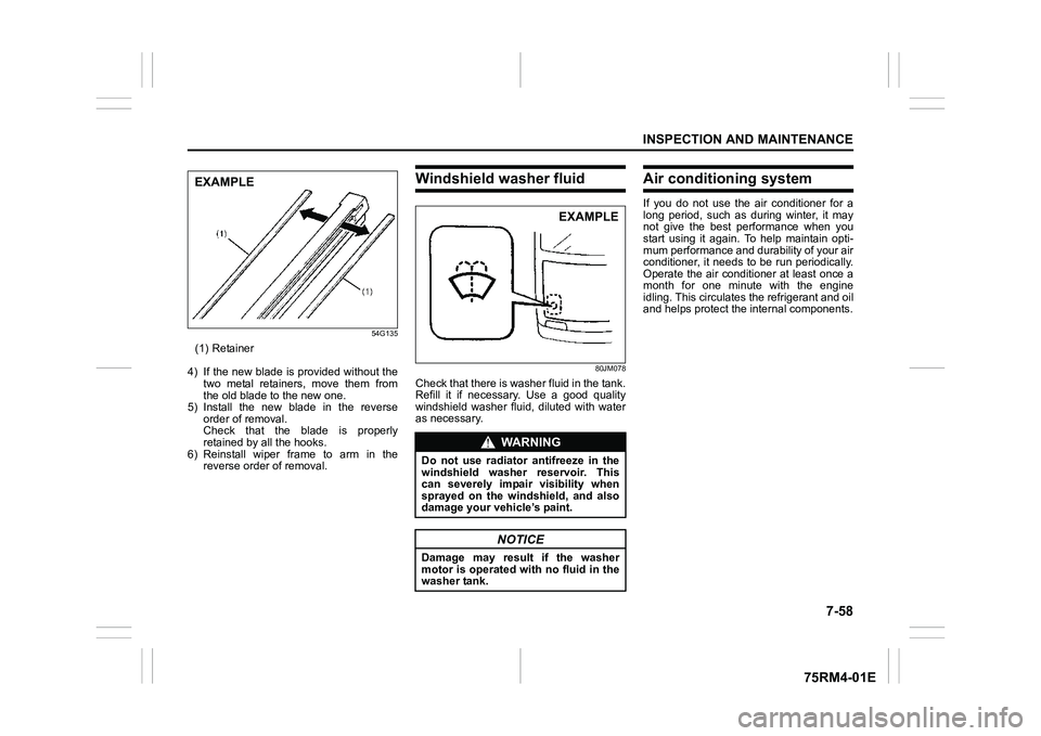 SUZUKI IGNIS 2021 Owners Manual 7-58
INSPECTION AND MAINTENANCE
75RM4-01E
54G135
(1) Retainer
4) If the new blade is provided without the two metal retainers, move them from
the old blade to the new one.
5) Install the new b SUZUKI IGNIS 2021 Owners Manual 7-58
INSPECTION AND MAINTENANCE
75RM4-01E
54G135
(1) Retainer
4) If the new blade is provided without the two metal retainers, move them from
the old blade to the new one.
5) Install the new b