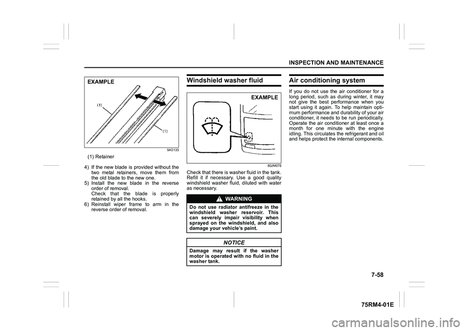 SUZUKI IGNIS 2019  Owners Manual 7-58
INSPECTION AND MAINTENANCE
75RM4-01E
54G135
(1) Retainer
4) If the new blade is provided without the two  metal  retainers,  move  them  from
the old blade to the new one.
5) Install  the  new  b