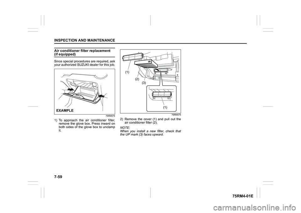 SUZUKI IGNIS 2019 Owners Manual 7-59INSPECTION AND MAINTENANCE
75RM4-01E
Air conditioner filter replacement (if equipped)Since special procedures are required, ask
your authorized SUZUKI dealer for this job.
75RM074
1) To approach SUZUKI IGNIS 2019 Owners Manual 7-59INSPECTION AND MAINTENANCE
75RM4-01E
Air conditioner filter replacement (if equipped)Since special procedures are required, ask
your authorized SUZUKI dealer for this job.
75RM074
1) To approach