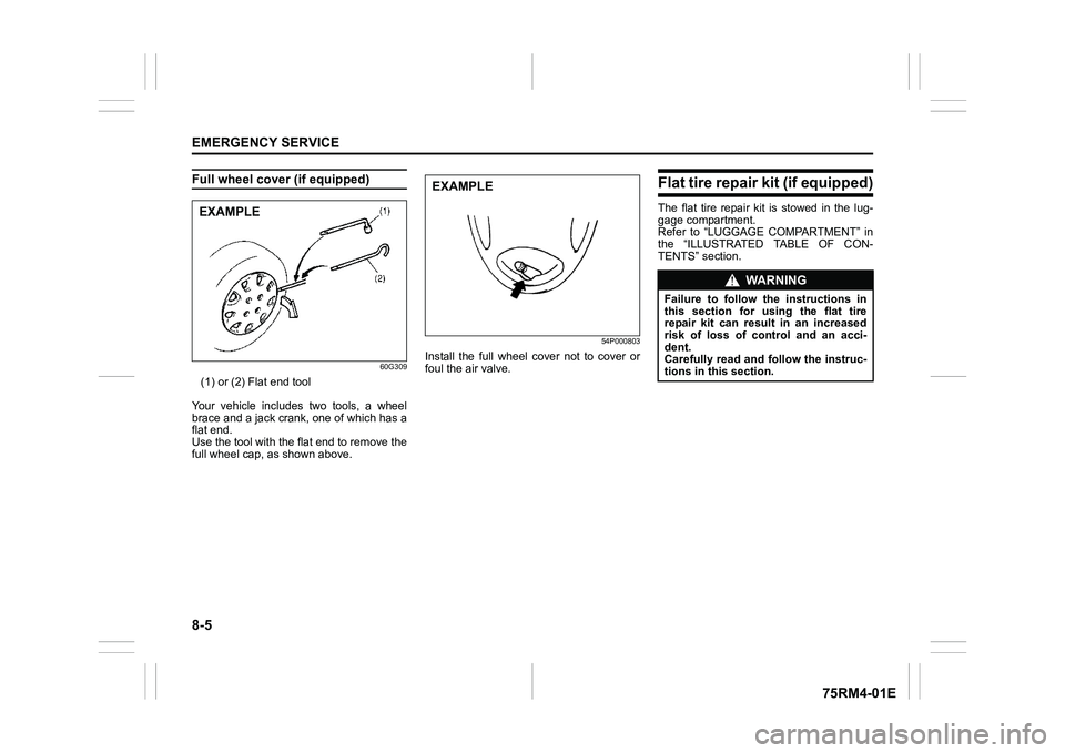 SUZUKI IGNIS 2019 Owners Manual 8-5EMERGENCY SERVICE
75RM4-01E
Full wheel cover (if equipped)
60G309
(1) or (2) Flat end tool
Your vehicle includes two tools, a wheel
brace and a jack crank, one of which has a
flat end.
Use th SUZUKI IGNIS 2019 Owners Manual 8-5EMERGENCY SERVICE
75RM4-01E
Full wheel cover (if equipped)
60G309
(1) or (2) Flat end tool
Your vehicle includes two tools, a wheel
brace and a jack crank, one of which has a
flat end.
Use th