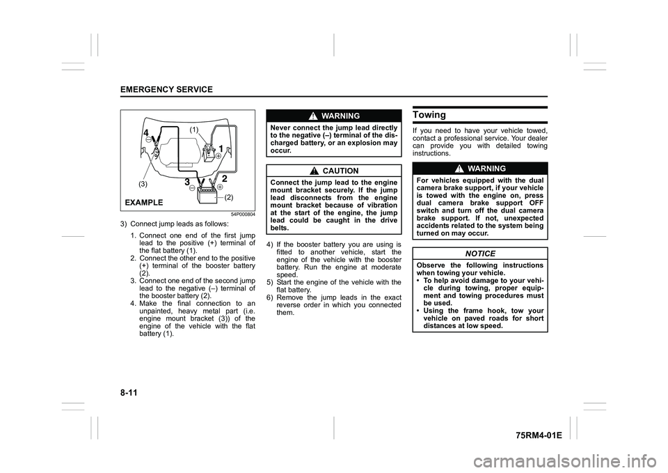 SUZUKI IGNIS 2021 Owners Manual 8-11EMERGENCY SERVICE
75RM4-01E
54P000804
3) Connect jump leads as follows:1. Connect one end of the first jumplead to the positive (+) terminal of
the flat battery (1).
2. Connect the oth SUZUKI IGNIS 2021 Owners Manual 8-11EMERGENCY SERVICE
75RM4-01E
54P000804
3) Connect jump leads as follows:1. Connect one end of the first jumplead to the positive (+) terminal of
the flat battery (1).
2. Connect the oth