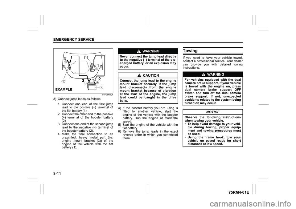 SUZUKI IGNIS 2020  Owners Manual 8-11EMERGENCY SERVICE
75RM4-01E
54P000804
3) Connect jump leads as follows:1. Connect  one  end  of  the  first  jumplead  to  the  positive  (+)  terminal  of
the flat battery (1).
2. Connect the oth