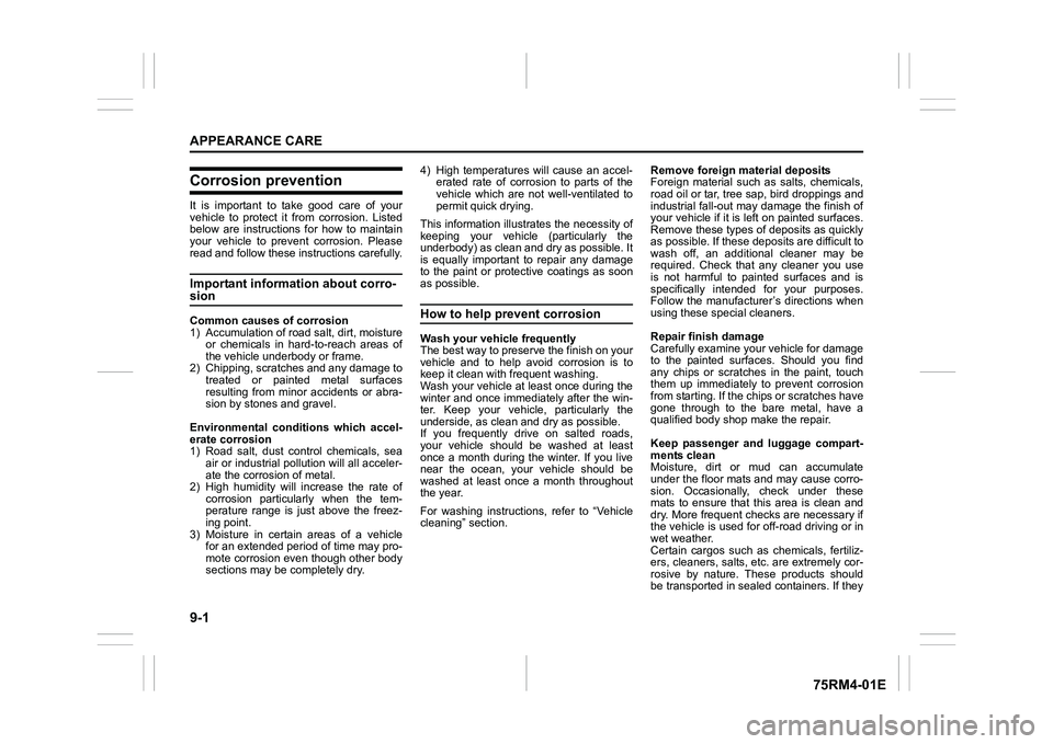 SUZUKI IGNIS 2019  Owners Manual 9-1APPEARANCE CARE
75RM4-01E
Corrosion preventionIt  is  important  to  take  good  care  of  your
vehicle  to  protect  it from  corrosion.  Listed
below  are  instructions  for  how  to  maintain
yo