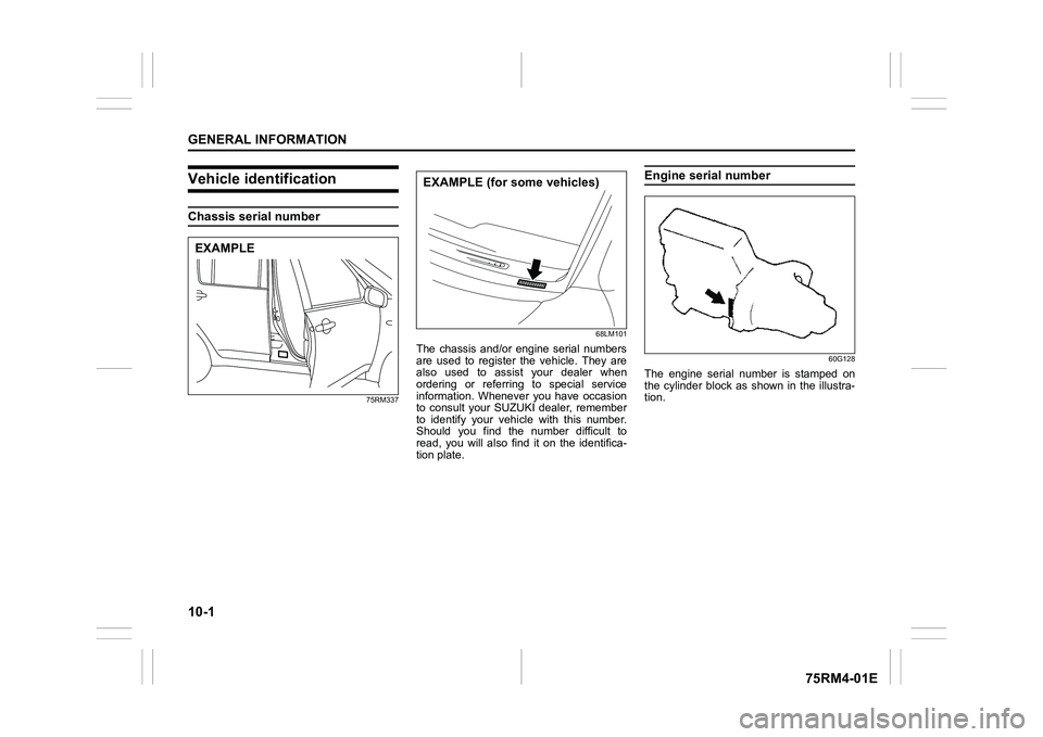 SUZUKI IGNIS 2021 Owners Manual 10-1GENERAL INFORMATION
75RM4-01E
Vehicle identificationChassis serial number
75RM33768LM101
The chassis and/or engine serial numbers
are used to register the vehicle. They are
also used SUZUKI IGNIS 2021 Owners Manual 10-1GENERAL INFORMATION
75RM4-01E
Vehicle identificationChassis serial number
75RM33768LM101
The chassis and/or engine serial numbers
are used to register the vehicle. They are
also used